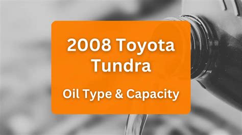 2008 Toyota Tundra Oil Type and Capacity (All Engines)